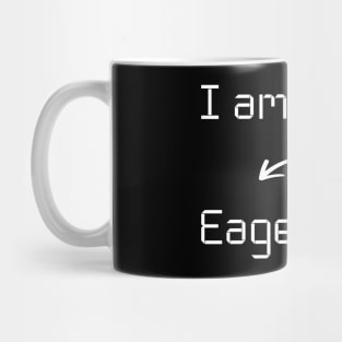 I am Eager T-Shirt mug apparel hoodie tote gift sticker pillow art pin Mug